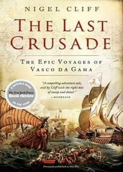 The Last Crusade: The Epic Voyages of Vasco Da Gama, Paperback/Nigel Cliff