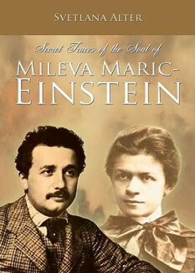 Secret Traces of the Soul of Mileva Maric-Einstein, Paperback/Svetlana Alter