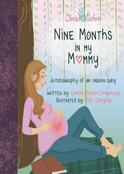 Nine Months in My Mommy: Autobiography of an Unborn Baby, Paperback/Carol Longmeyer