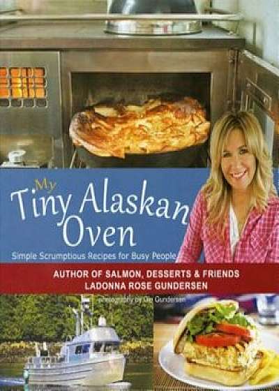 My Tiny Alaskan Oven, Paperback/Ladonna Gundersen