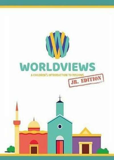Worldviews Junior Workbook: A Children's Introduction to Missions, Paperback/Sarah Lewis