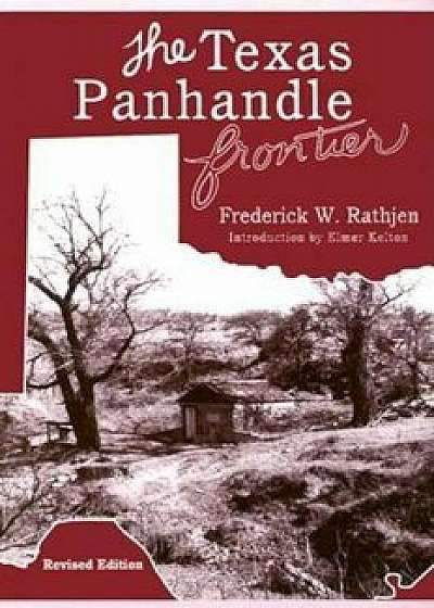 The Texas Panhandle Frontier (Revised Edition), Paperback/Fredrick W. Rathjen