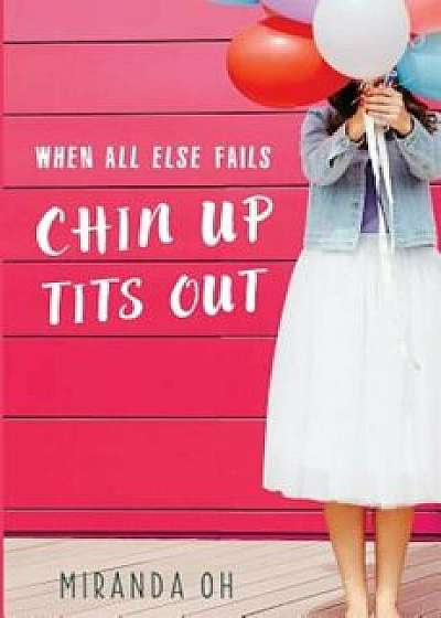 When All Else Fails: Chin Up, Tits Out, Paperback/Oh Miranda