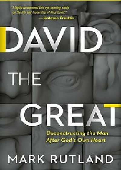 David the Great: Deconstructing the Man After God's Own Heart, Hardcover/Mark Rutland