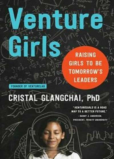 Venturegirls: Raising Girls to Be Tomorrow's Leaders, Paperback/Cristal Glangchai