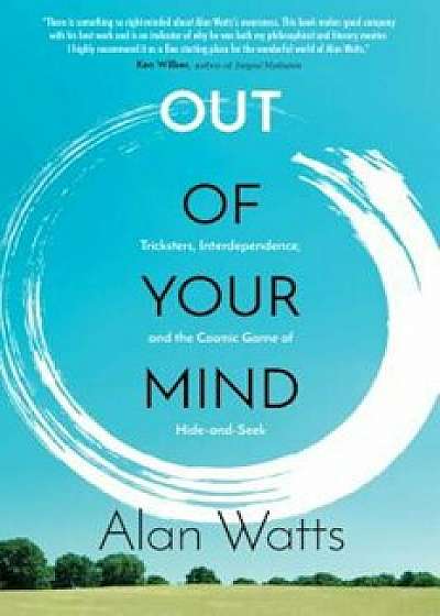 Out of Your Mind: Tricksters, Interdependence, and the Cosmic Game of Hide and Seek, Paperback/Alan Watts