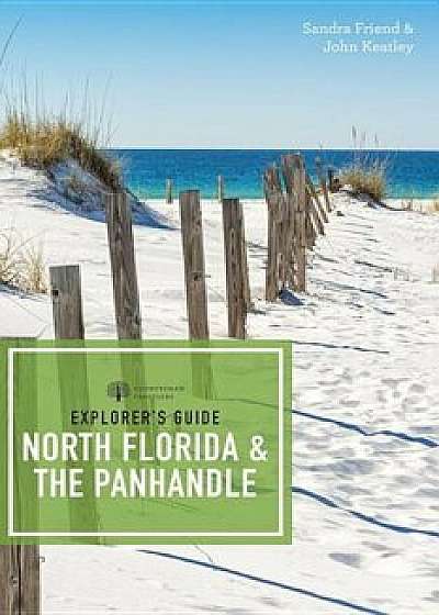 Explorer's Guide North Florida & the Panhandle, Paperback/Sandra Friend