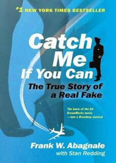 Catch Me If You Can: The Amazing True Story of the Youngest and Most Daring Con Man in the History of Fun and Profit!, Paperback/Frank W. Abagnale