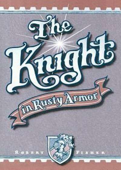 The Knight in Rusty Armor, Paperback/Robert Fisher
