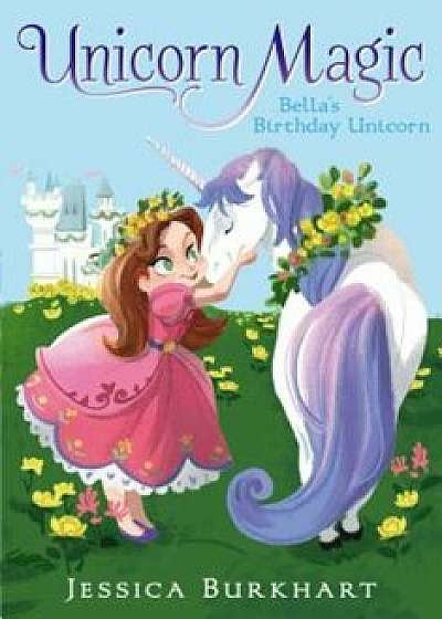 Bella's Birthday Unicorn, Paperback/Jessica Burkhart