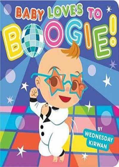 Baby Loves to Boogie!, Hardcover/Wednesday Kirwan