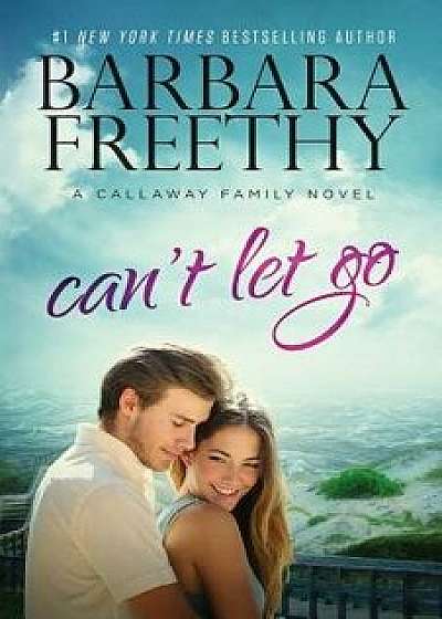 Can't Let Go (Callaway Cousins '5), Paperback/Barbara Freethy
