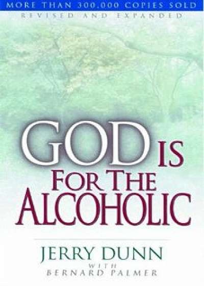 God Is for the Alcoholic, Paperback/Jerry G. Dunn