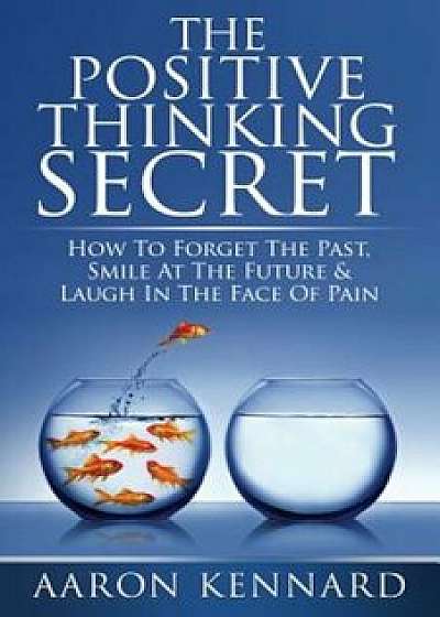 The Positive Thinking Secret, Paperback/Aaron Kennard