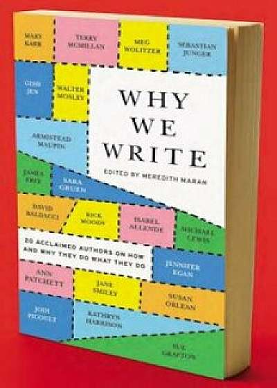 Why We Write: 20 Acclaimed Authors on How and Why They Do What They Do, Paperback/Meredith Maran