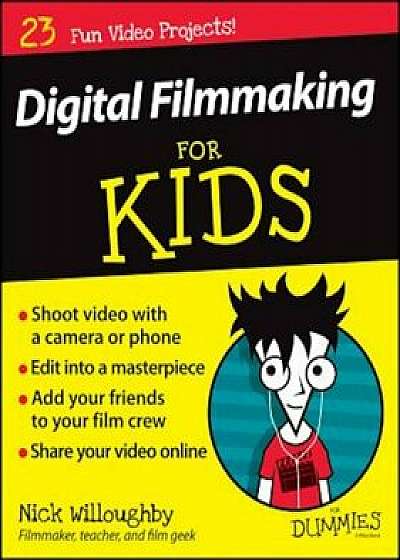 Digital Filmmaking for Kids for Dummies, Paperback/Nick Willoughby