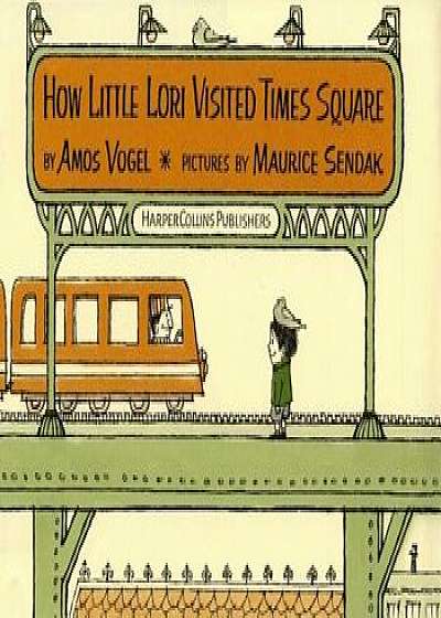 How Little Lori Visited Times Square, Hardcover/Amos Vogel
