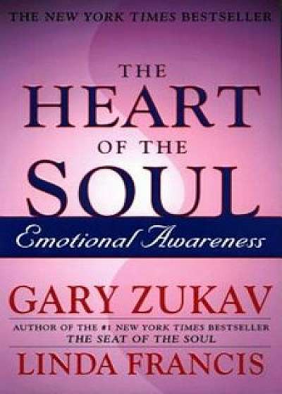 The Heart of the Soul: Emotional Awareness, Paperback/Gary Zukav