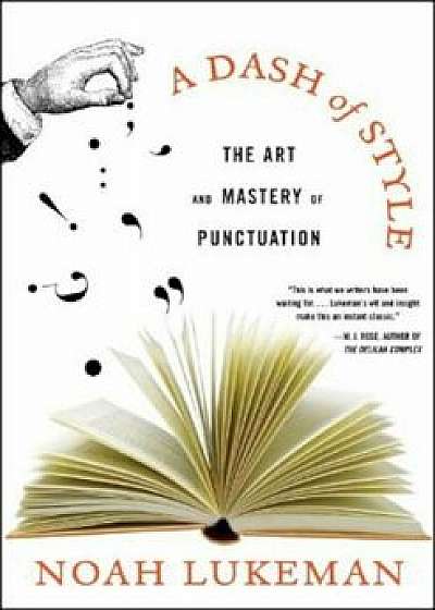A Dash of Style: The Art and Mastery of Punctuation, Paperback/Noah Lukeman