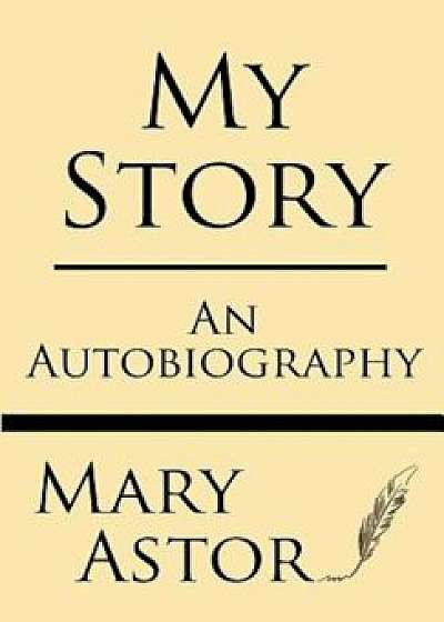My Story: An Autobiography, Paperback/Mary Astor
