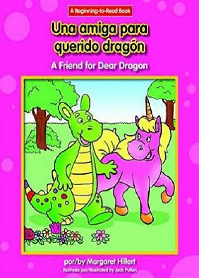 Una Amiga Para Querido Dragon/A Friend For Dear Dragon, Hardcover/Margaret Hillert