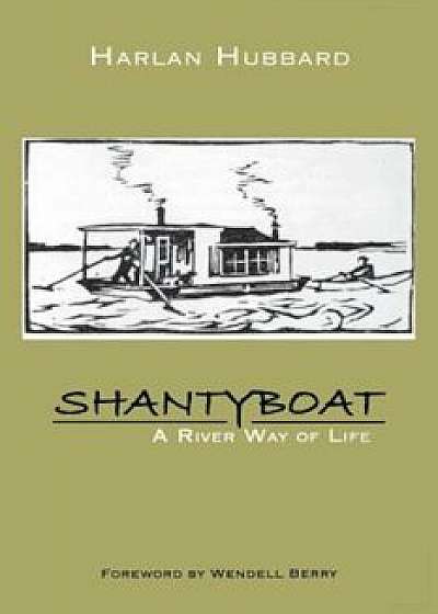 Shantyboat: A River Way of Life, Paperback/Harlan Hubbard