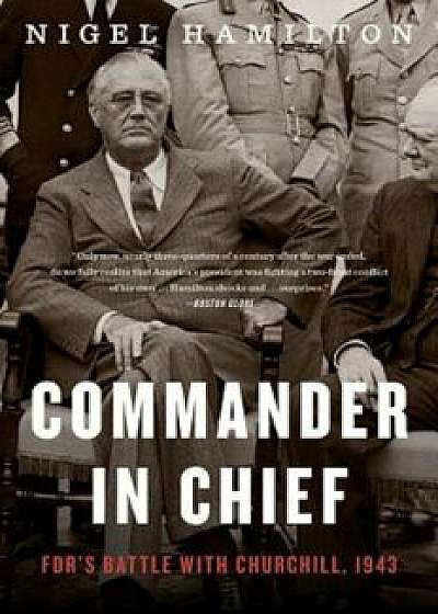 Commander in Chief: FDR's Battle with Churchill, 1943, Paperback/Nigel Hamilton