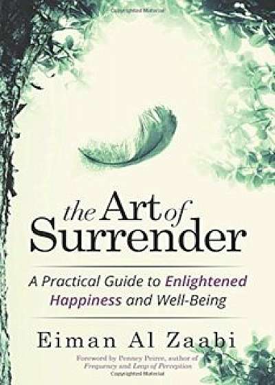 The Art of Surrender: A Practical Guide to Enlightened Happiness and Well-Being, Paperback/Eiman Al Zaabi