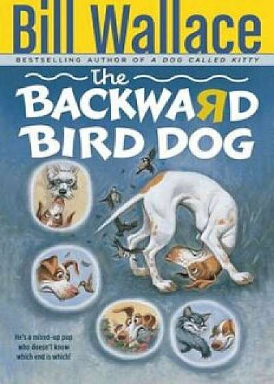 The Backward Bird Dog, Paperback/Bill Wallace