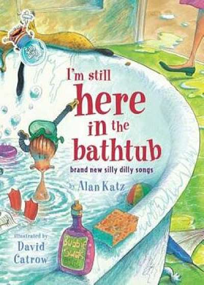 I'm Still Here in the Bathtub: I'm Still Here in the Bathtub, Hardcover/Alan Katz