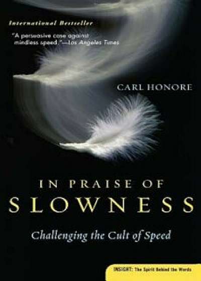 In Praise of Slowness: Challenging the Cult of Speed, Paperback/Carl Honore