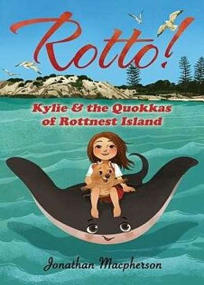 Rotto! Kylie and the Quokkas of Rottnest Island, Paperback/MacPherson Jonathan