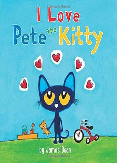 Pete the Kitty: I Love Pete the Kitty, Hardcover/James Dean