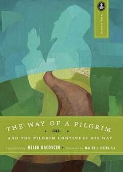 The Way of a Pilgrim: And the Pilgrim Continues His Way, Paperback/Helen Bacovcin
