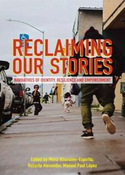 Reclaiming Our Stories: Narratives of Identity, Resilience and Empowerment, Paperback/Mona Alsoraimi-Espiritu