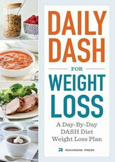 Daily Dash for Weight Loss: A Day-By-Day Dash Diet Weight Loss Plan, Paperback/Rockridge Press
