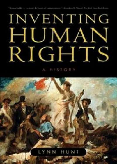 Inventing Human Rights: A History, Paperback/Lynn Hunt