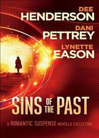 Sins of the Past: A Romantic Suspense Novella Collection, Paperback/Dee Henderson