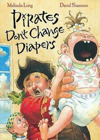 Pirates Don't Change Diapers, Hardcover/Melinda Long