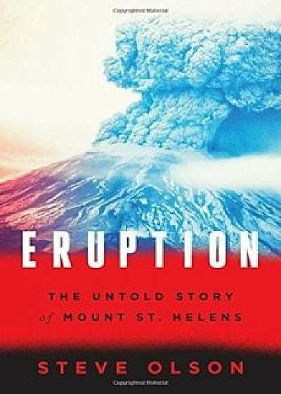 Eruption: The Untold Story of Mount St. Helens/Steve Olson