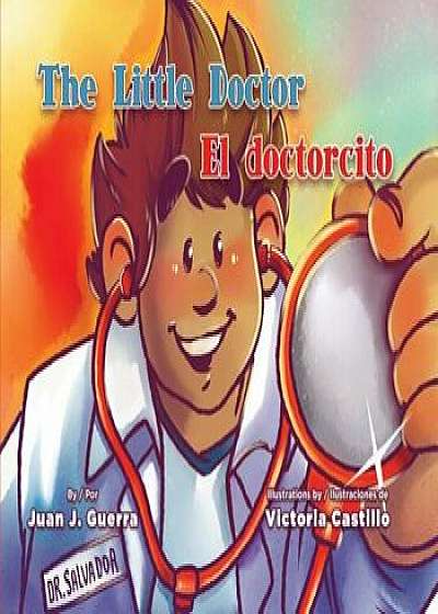 The Little Doctor / El Doctorcito, Hardcover/Juan J. Guerra