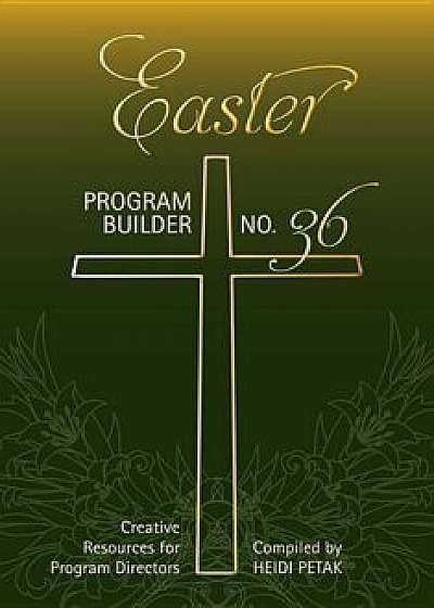 Easter Program Builder: Creative Resources for Program Directors, Paperback/Heidi Petak