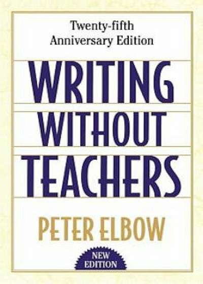 Writing Without Teachers, Paperback/Peter Elbow
