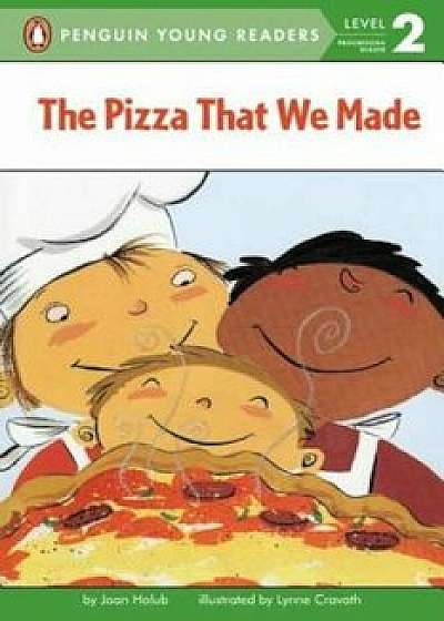 The Pizza That We Made, Paperback/Joan Holub