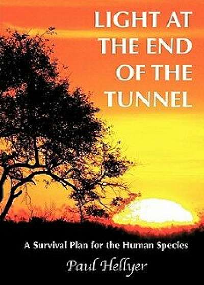 Light at the End of the Tunnel: A Survival Plan for the Human Species, Paperback/Paul Hellyer