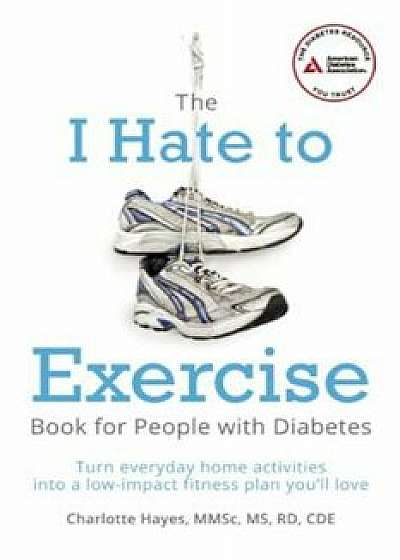 The 'I Hate to Exercise' Book for People with Diabetes, Paperback/Charlotte Hayes