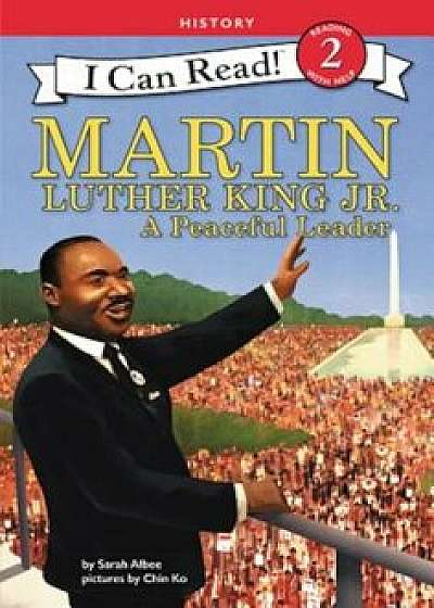 Martin Luther King Jr.: A Peaceful Leader, Hardcover/Sarah Albee