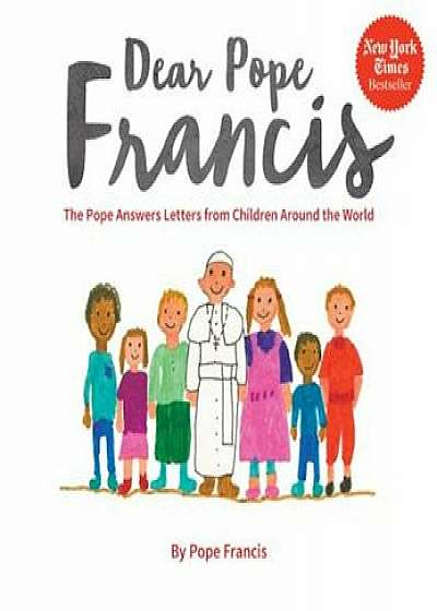 Dear Pope Francis: The Pope Answers Letters from Children Around the World, Hardcover/Pope Francis