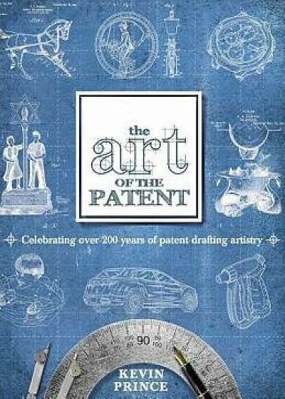 The Art of the Patent, Hardcover/Kevin Prince