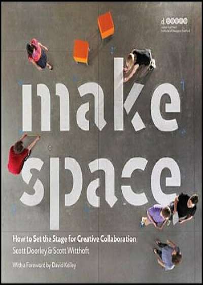 Make Space: How to Set the Stage for Creative Collaboration, Paperback/Scott Doorley